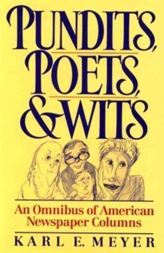 Pundits, Poets, and Wits: An Omnibus of American Newspaper Columns Meyer, Karl..
