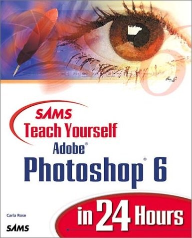 SAMS TEACH YOURSELF ADOBE(R) PHOTOSHOP(R) 6 IN 24 HOURS By Carla Rose **Mint**