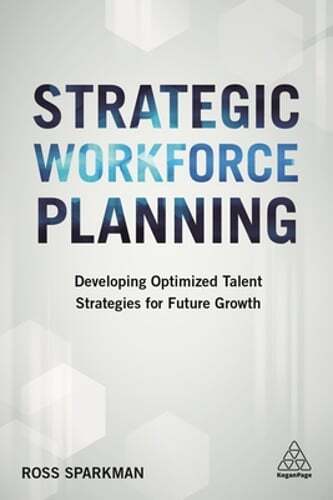 Strategic Workforce Planning: Developing Optimized Talent Strategies for Future