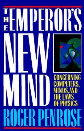 The Emperor’s New Mind: Concerning Computers, Minds, and the Laws of – GOOD