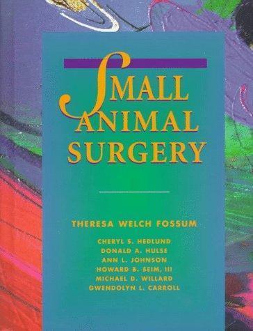 Small Animal Surgery by Theresa Welch Fossum