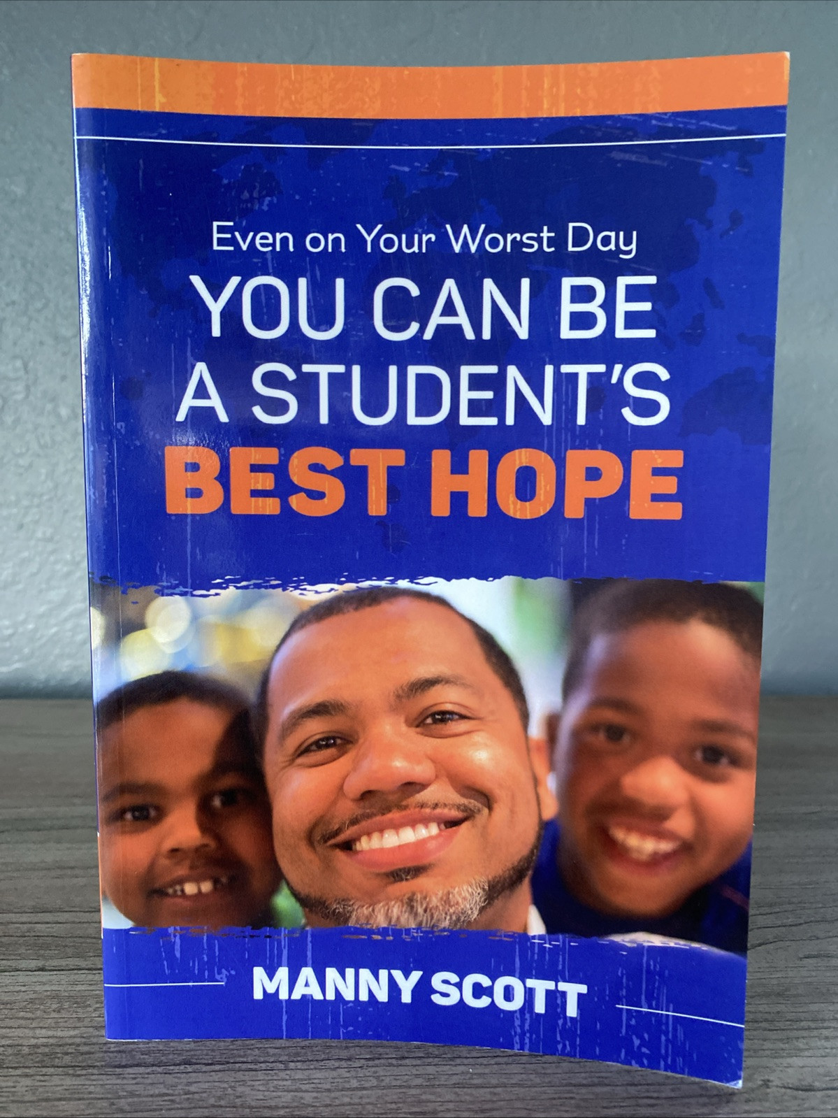 Even On Your Worst Day You Can Be A Student’s Best Hope Manny Scott NEW