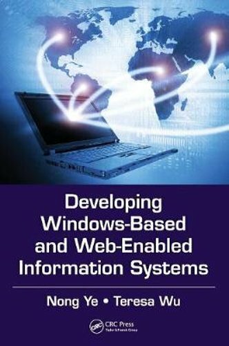 Developing Windows-Based and Web-Enabled Information Systems by Nong Ye: New