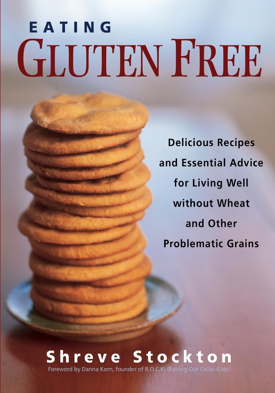 Eating Gluten Free: Delicious Recipes and Essential Advice for Living Well W…