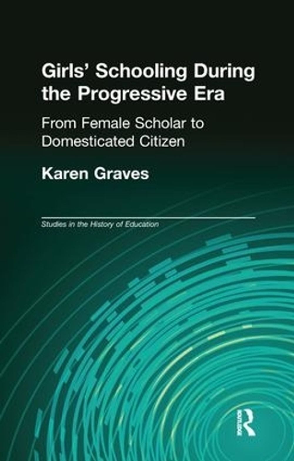 Girl’s Schooling During The Progressive Era: From Female Scholar to Domesticated
