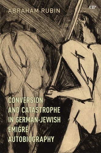 Conversion and Catastrophe in German-Jewish Émigré Autobiography (German and Eur
