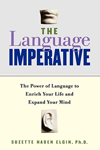 THE LANGUAGE IMPERATIVE: THE POWER OF LANGUAGE TO ENRICH By Suzette Haden Elgin