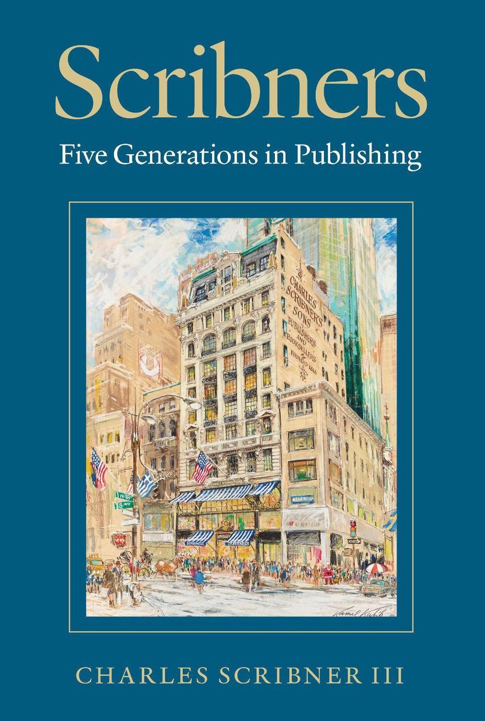 Scribners: Five Generations in Publishing by Charles Scribner III Hardcover Book