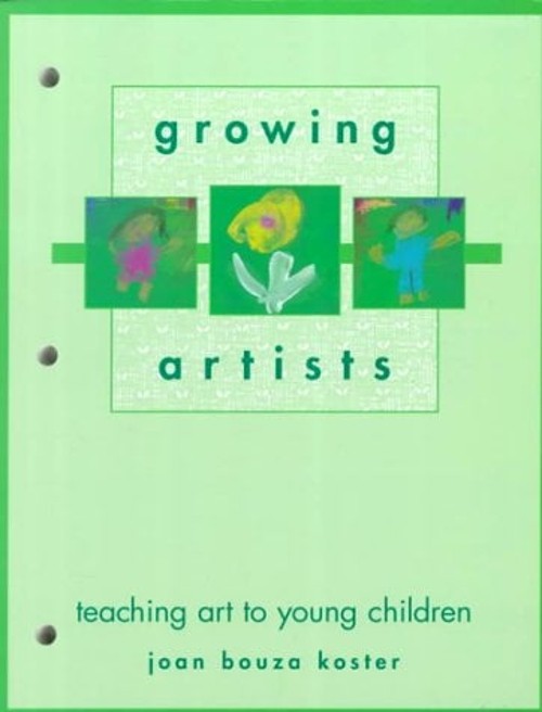 Growing Artists : Teaching Art to Young Children Joan B. Koster