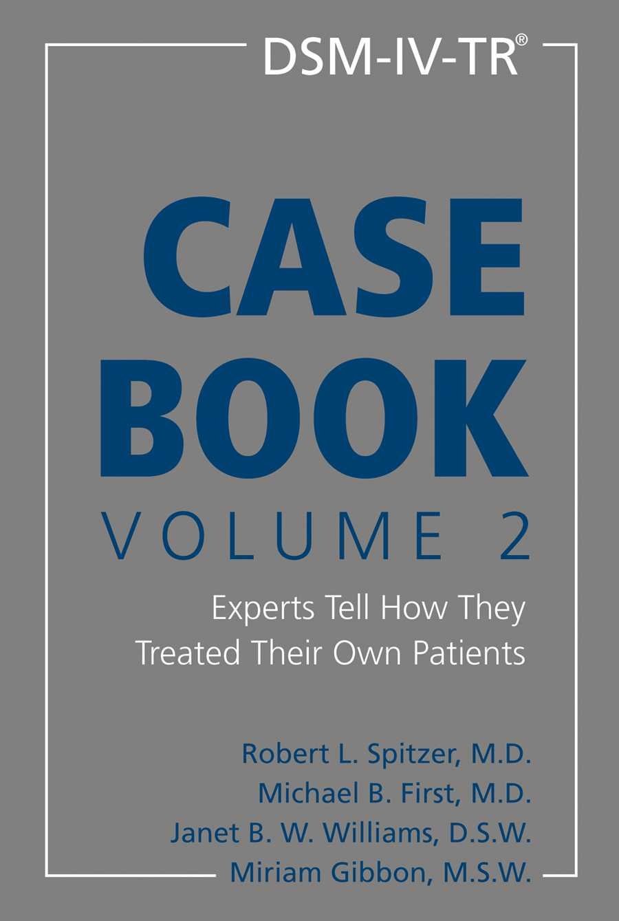 DSM-IV-TR Casebook, Volume 2: Experts Tell How They Treated Their Own Patien…
