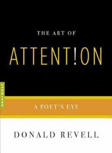 The Art of Attention: A Poet’s Eye – Paperback By Revell, Donald – GOOD