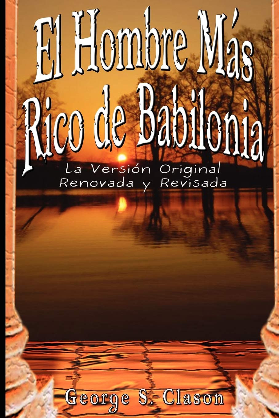 El Hombre Mas Rico De Babilonia: La Version Original Renovada Y Revisada