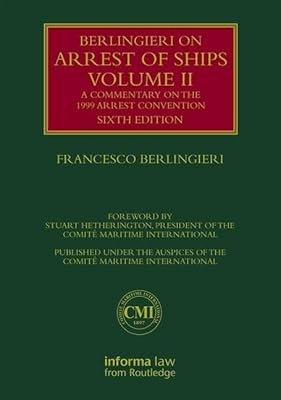A Berlingieri on Arrest of Ships Volume II: A Commentary on the 1999 Arrest Conv