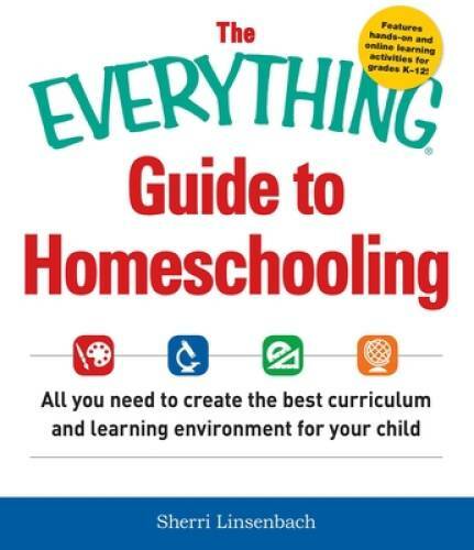 The Everything Guide To Homeschooling: All You Need to Create the Best Cu – GOOD