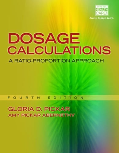 Dosage Calculations: A Ratio-Proportion Approach by Gloria Pickar: New