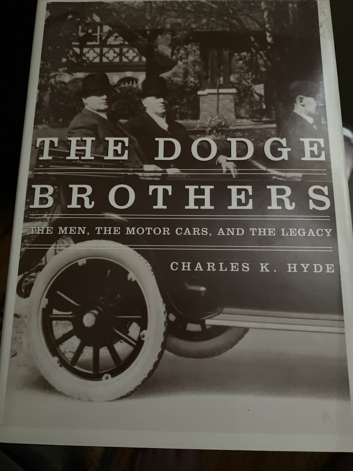 The Dodge Brothers Signed by Charles Hyde : The Men, the Motor Cars U3
