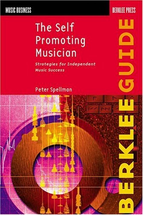 The Self-Promoting Musician : Strategies for Independent Music Su