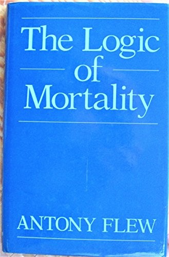 THE LOGIC OF MORTALITY By Antony Flew – Hardcover *Excellent Condition*