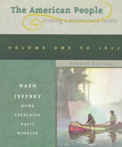 The American People: Creating Nation and a Society : To 1877, Nash, Jeffrey, Ver