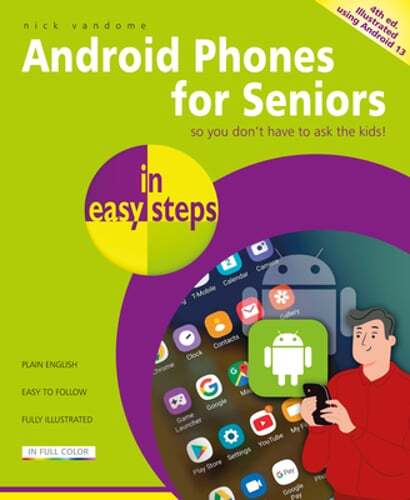 Android Phones for Seniors in easy steps: Illustrated using Android 13: New