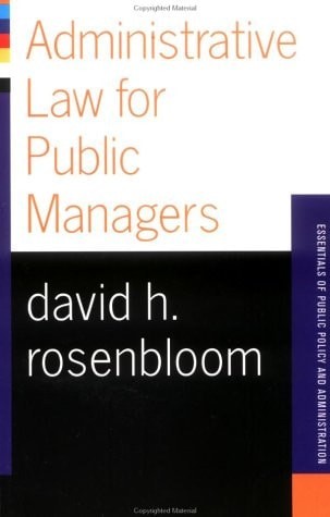 Administrative Law For Public Managers (Essentials of Public Policy and Administ