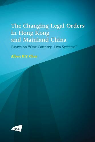 Changing Legal Orders in Hong Kong and Mainland China : Essays on One Country…