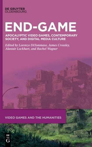 End-Game: Apocalyptic Video Games, Contemporary Society, and Digital Media: New
