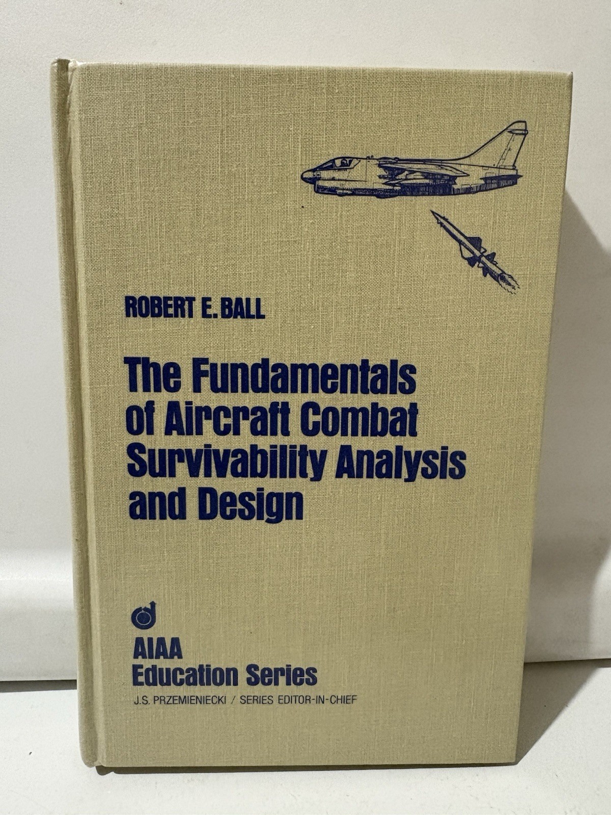 The Fundamentals of Aircraft Combat Survivability Analysis and Design