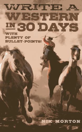 Write a Western in 30 Days : With Plenty of Bullet Points!, Paperback by Mort…