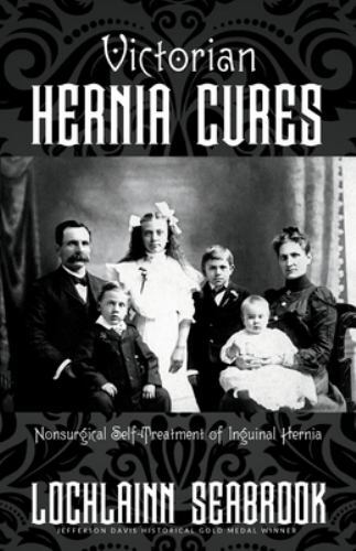 Victorian Hernia Cures: Nonsurgical Self-Treatment of Inguinal Hernia, Brand …