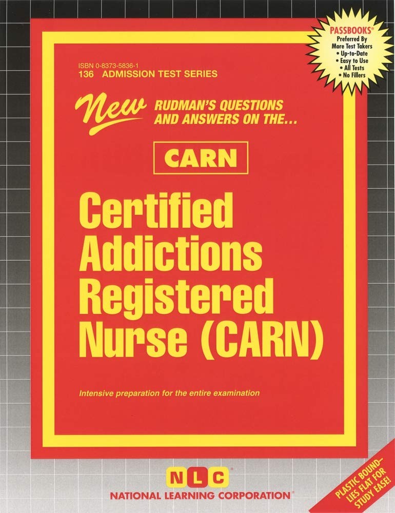 Certified Addictions Registered Nurse (CARN): Passbooks Study Guide (136) (A…