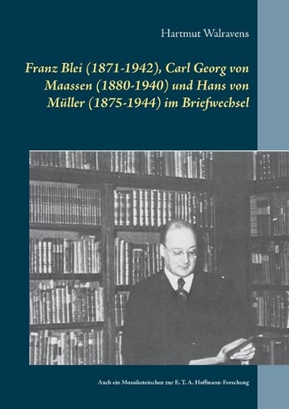 Franz Blei (1871-1942), Carl Georg von Maassen (1880-1940) und Hans von Mller (1