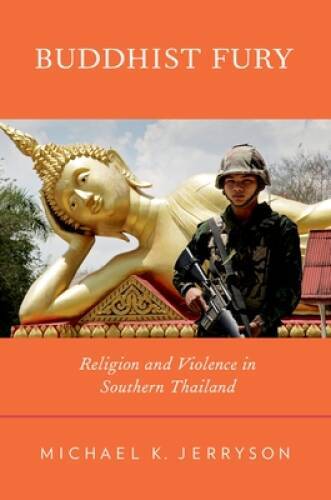Buddhist Fury: Religion and Violence in Southern Thailand – Paperback – GOOD