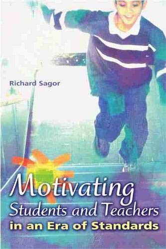 Motivating Students and Teachers in an Era of Standards by Sagor, Richard