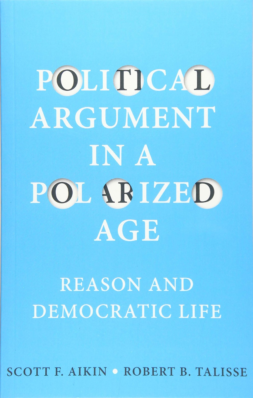 Political Argument in a Polarized Age: Reason and Democratic Life by Aikin