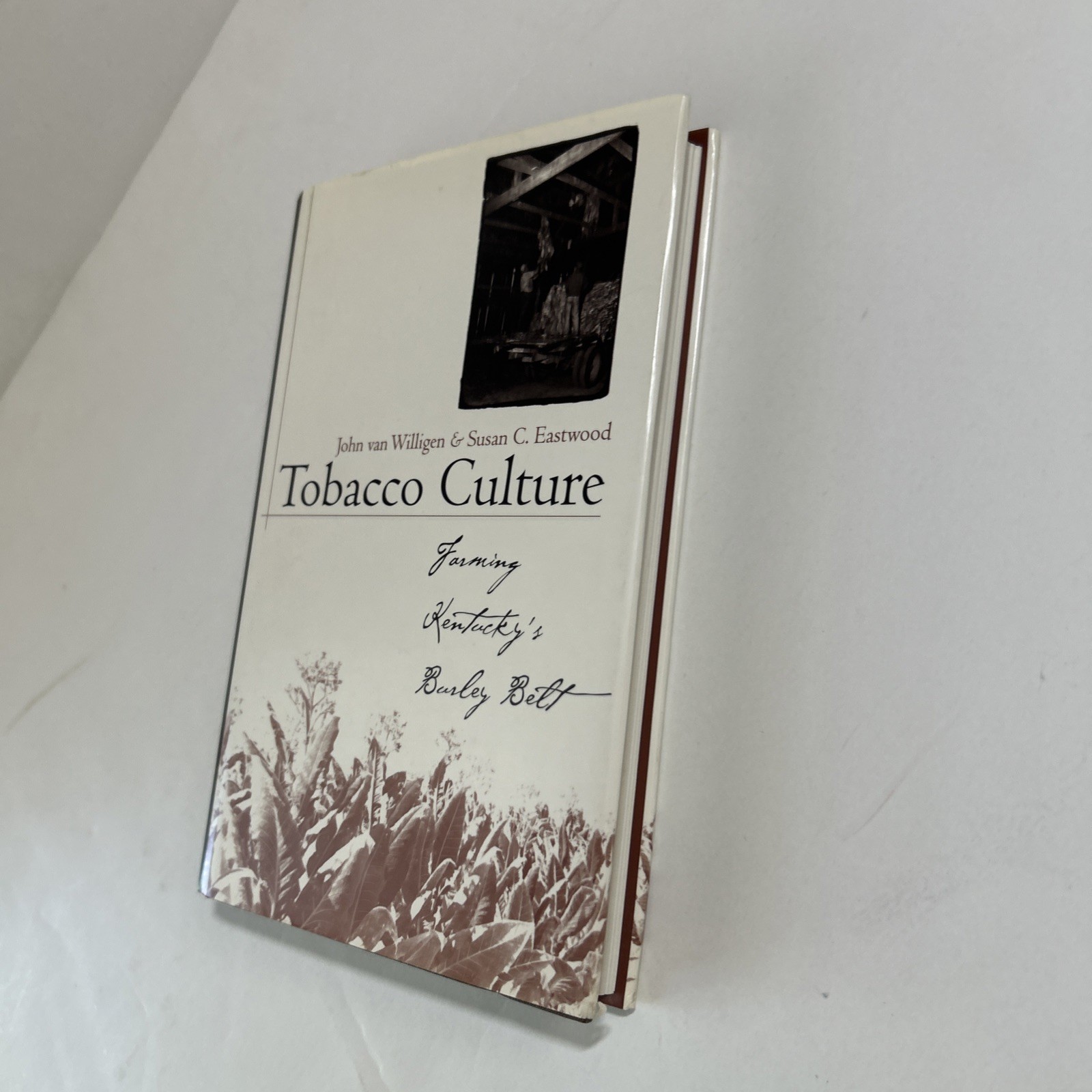 Tobacco Culture : Farming Kentucky’s Burley Belt Willigen & Eastwood HB