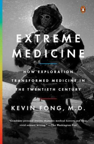 Extreme Medicine: How Exploration Transformed Medicine in the Twentieth – GOOD