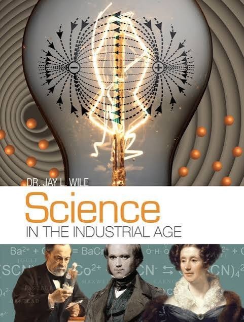 Jay Wile – Science in the Industrial Age – Excellent Condition