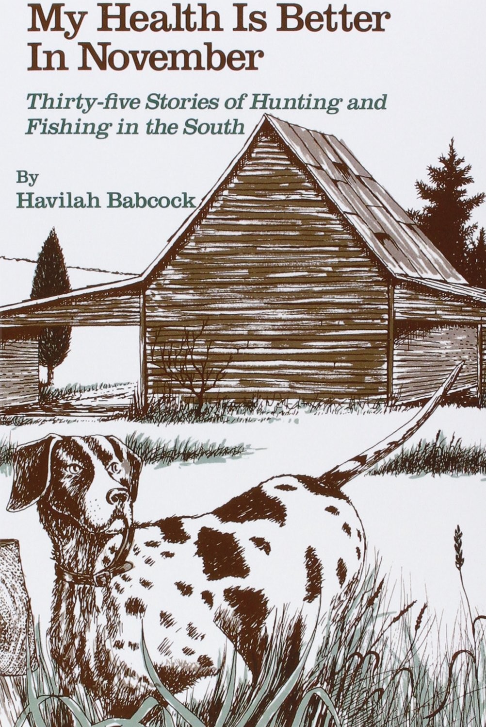 My Health Is Better in November: Thirty-five Stories of Hunting and Fishing …