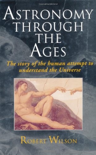 Astronomy Through the Ages – The Story of the Human Attempt to Understand – GOOD