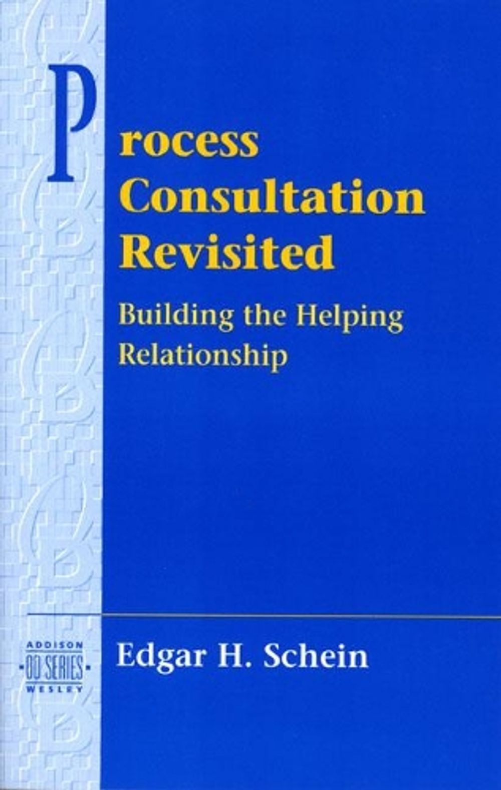 Process Consultation Revisited: Building the Helping Relationship (Pearson Organ