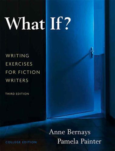 What If? Writing Exercises for Fiction Writers by Bernays, Anne; Pamela, Pamela