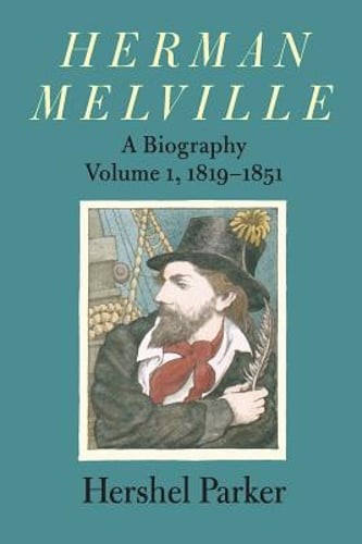 Herman Melville: A Biography by Hershel Parker: New