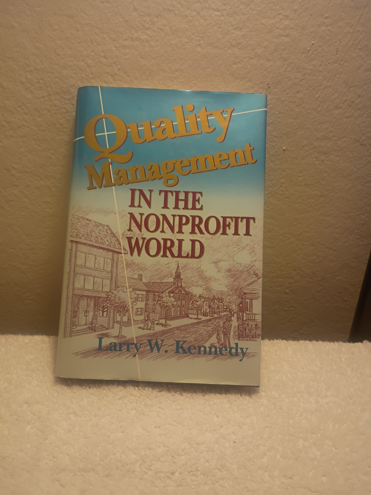 Quality Management in the Nonprofit World by Kennedy, Larry W.