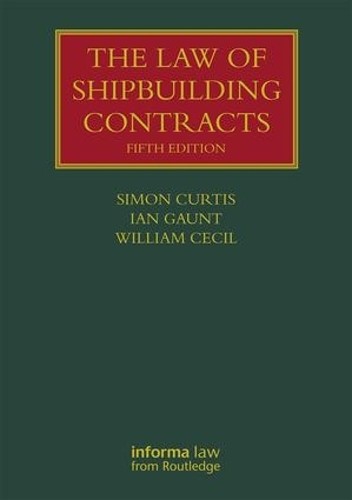 Ian Gaunt William Cecil Simon Curti The Law of Shipbuilding Contract (Hardback)