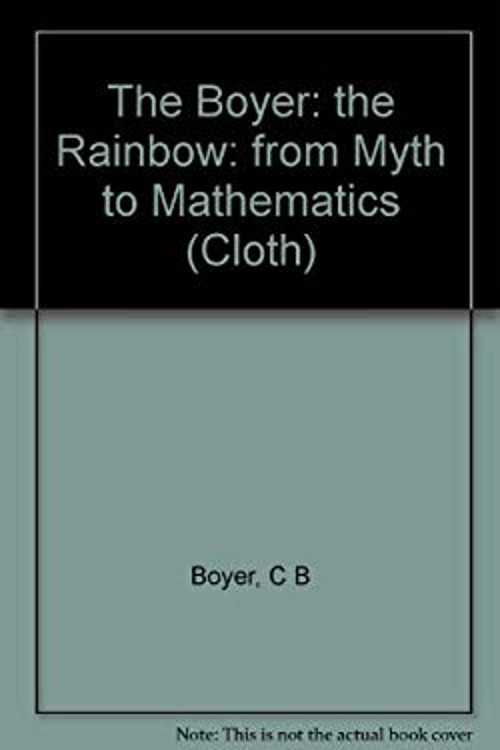 The Rainbow : From Myth to Mathematics Hardcover Carl Benjamin Bo