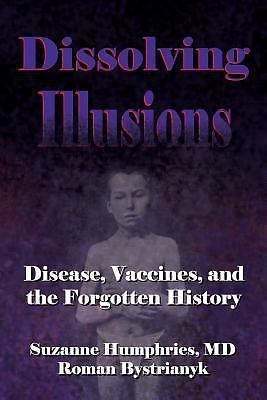 Dissolving Illusions : Disease, Vaccines, and the Forgotten History by…