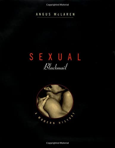 Sexual Blackmail: A Modern History – Mclaren, Angus