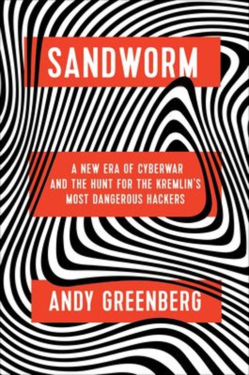 Sandworm : A New Era of Cyberwar and the Hunt for the Kremlin’s M