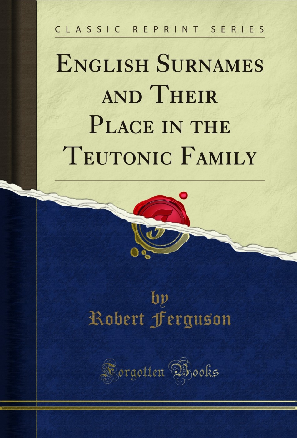 English Surnames and Their Place in the Teutonic Family (Classic Reprint)